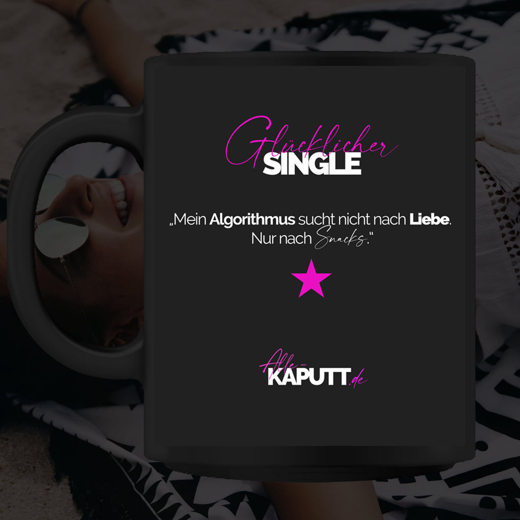 „Mein Algorithmus sucht nicht nach Liebe. Nur nach Snacks.“ - Tasse - alle-KAPUTT.de