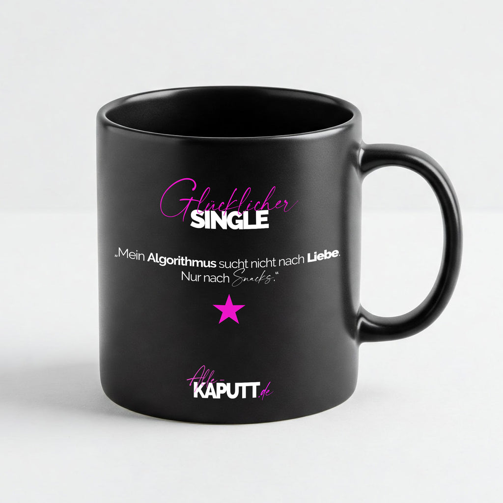 „Mein Algorithmus sucht nicht nach Liebe. Nur nach Snacks.“ - Tasse - alle-KAPUTT.de