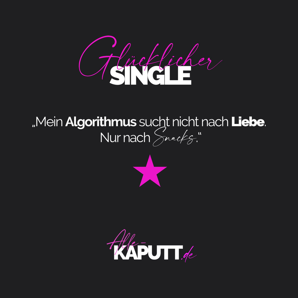 „Mein Algorithmus sucht nicht nach Liebe. Nur nach Snacks.“ - Tasse - alle-KAPUTT.de