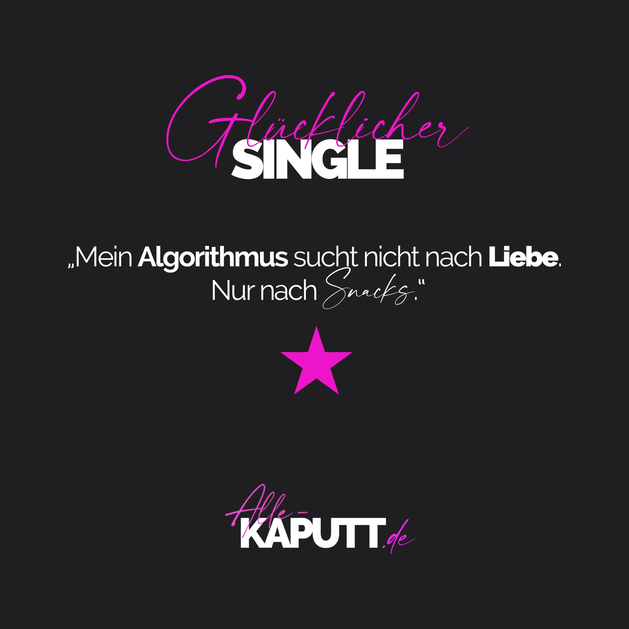 „Mein Algorithmus sucht nicht nach Liebe. Nur nach Snacks.“ - Tasse - alle-KAPUTT.de